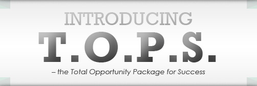 Introducing T.O.P.S. – the Total Opportunity Package for Success