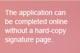 The application can be completed online without a hard-copy signature page.