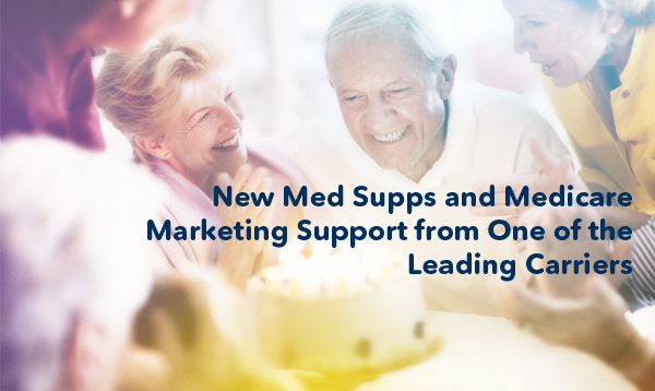 New Med Supps and Medicare Marketing Support from One of the Leading Carriers.