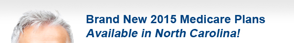 Brand New 2015 Medicare Plans Available in North Carolina!