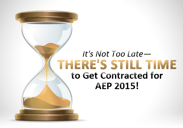 It's Not Too Late—There's Still Time to Get Contracted for AEP 2015!