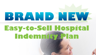 Brand New Easy-to-Sell Hospital Indemnity Plan