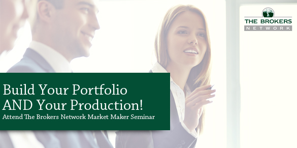 Build Your Portfolio AND Your Production! Attend The Brokers Network Market Maker Seminar.